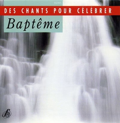 BAPTEME - DES CHANTS POUR CELEBRER
