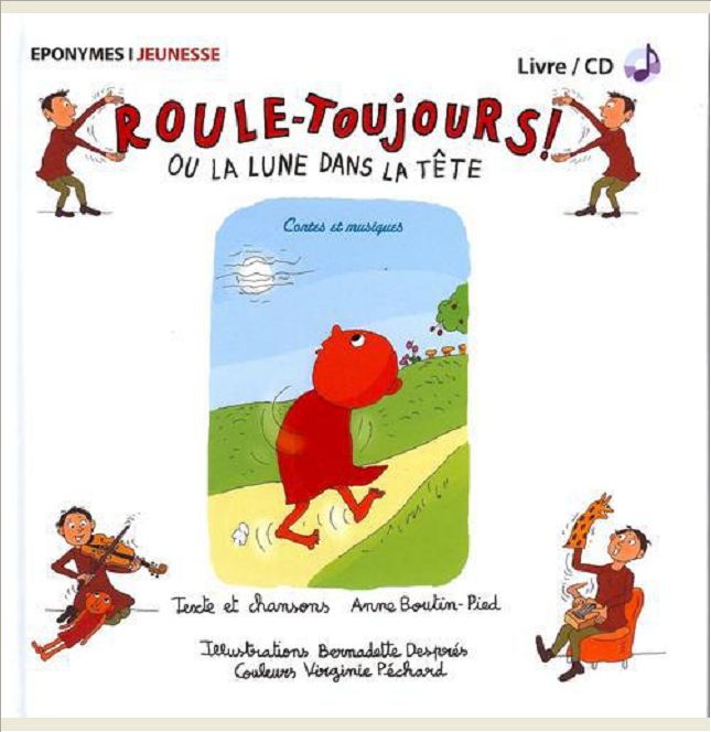 ROULE-TOUJOURS OU LA LUNE DANS LA TETE BERNADETTE DESPRES, ANNE BOUTIN PIED
