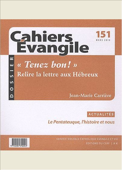 CAHIERS EVANGILE - NUMERO 151 TENEZ BON ! RELIRE LA LETTRE AUX HEBREUX