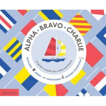 ALPHA BRAVO CHARLIE. LE GUIDE COMLET DES CODES MARITIMES