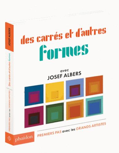 DES CARRES ET D'AUTRES FORMES : AVEC JOSEPH ALBERS