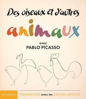 DES OISEAUX ET D'AUTRES ANIMAUX : AVEC PABLO PICASSO