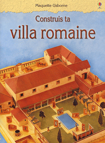 CONSTRUIS TA VILLA ROMAINE - MAQUETTES USBORNE