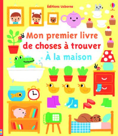 A LA MAISON - MON PREMIER LIVRE DE CHOSES A TROUVER