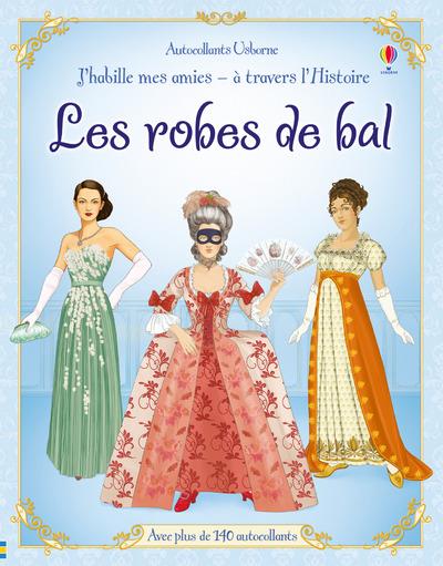 J HABILLE MES AMIES - A TRAVERS L'HISTOIRE - LES ROBES DE BAL