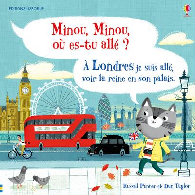 MINOU, MINOU, OU ES-TU ALLE ? A LONDRES JE SUIS ALLE, VOIR LA REINE EN SON PALAIS