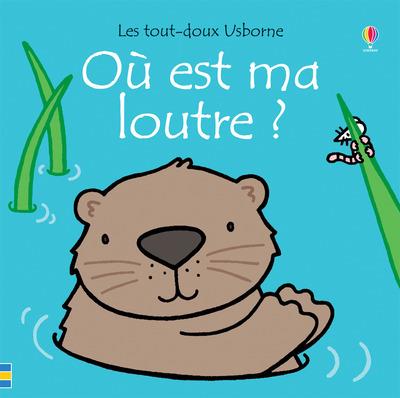 OU EST MA LOUTRE ? - LES TOUT-DOUX USBORNE