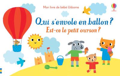 QUI S'ENVOLE EN BALLON ? EST-CE LE PETIT OURSON ? - MON LIVRE DE BEBE USBORNE