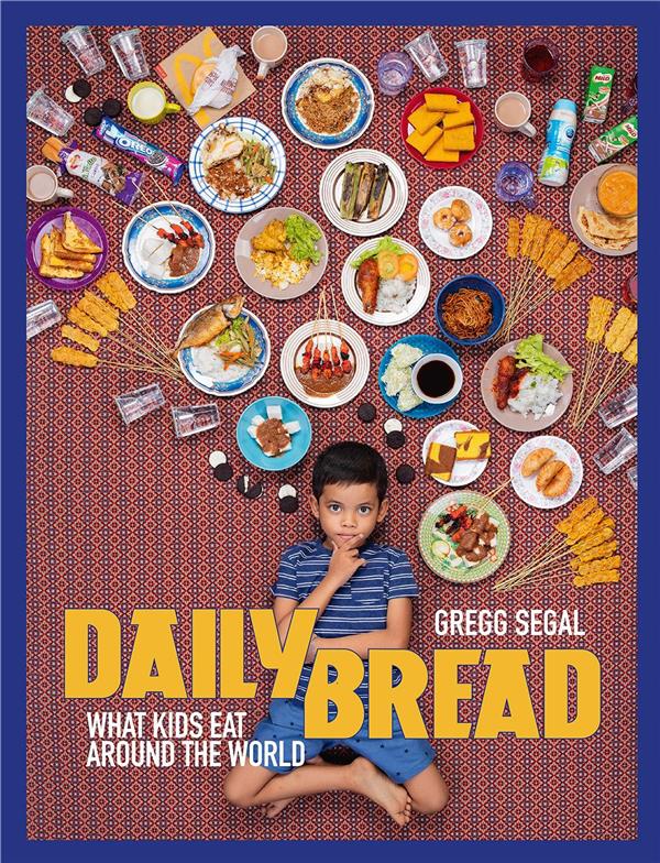 DAILY BREAD WHAT KIDS EAT AROUND THE WORLD /ANGLAIS