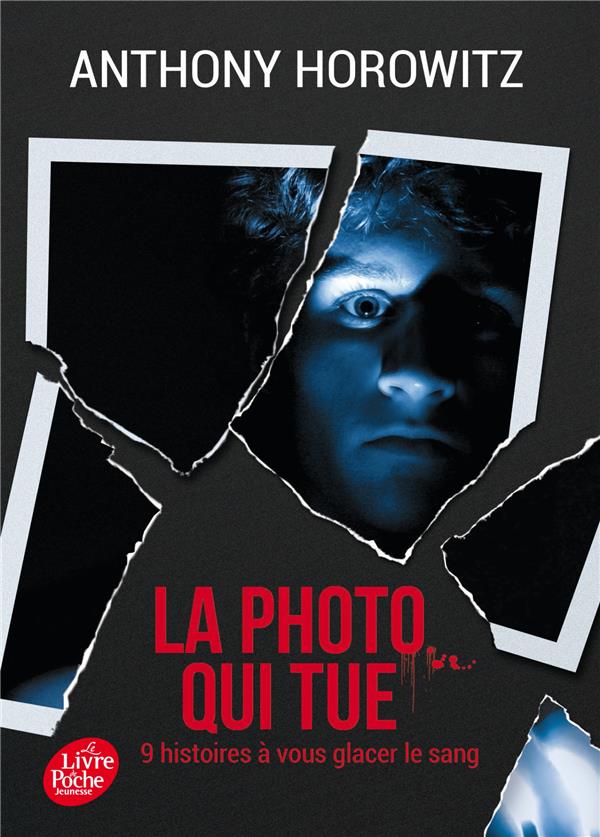 LA PHOTO QUI TUE - NEUF HISTOIRES A VOUS GLACER LE SANG