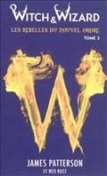 WITCH & WIZARD LES REBELLES DU NOUVEL ORDRE - TOME 2 - LES LIBERATEURS