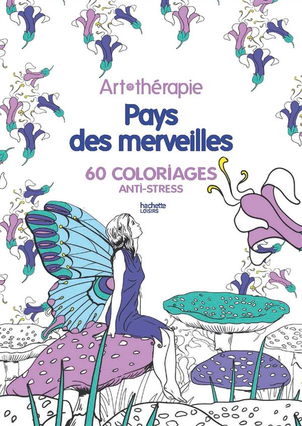 PAYS DES MERVEILLES - 60 COLORIAGES ANTI-STRESS