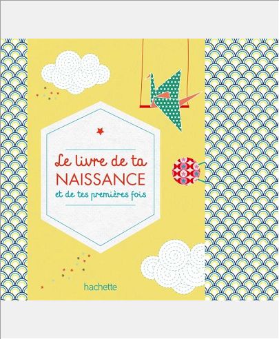 LE LIVRE DE TA NAISSANCE ET DE TES PREMIERES FOIS