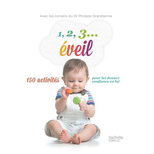 1,2,3 EVEIL - 150 ACTIVITES POUR LUI DONNER CONFIANCE EN LUI