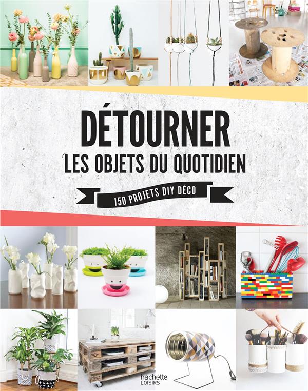 DETOURNEZ LES OBJETS DU QUOTIDIEN