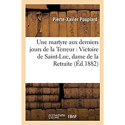 UNE MARTYRE AUX DERNIERS JOURS DE LA TERREUR : VICTOIRE DE SAINT-LUC, DAME DE LA RETRAITE DE QUIMPER