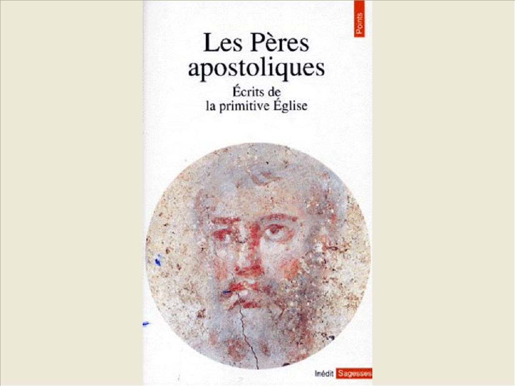 LES PERES APOSTOLIQUES. ECRITS DE LA PRIMITIVE EGLISE