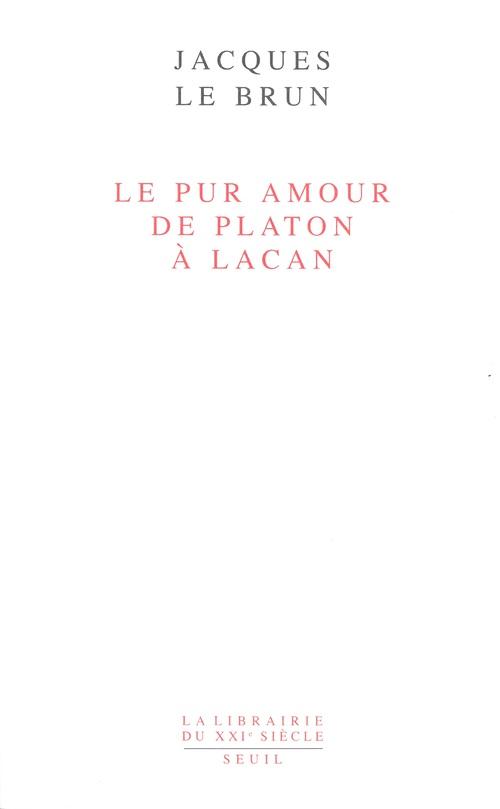 LE PUR AMOUR. DE PLATON A LACAN