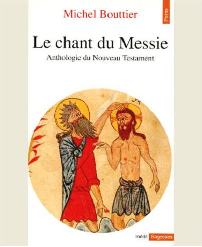 LE CHANT DU MESSIE. ANTHOLOGIE DU NOUVEAU TESTAMENT