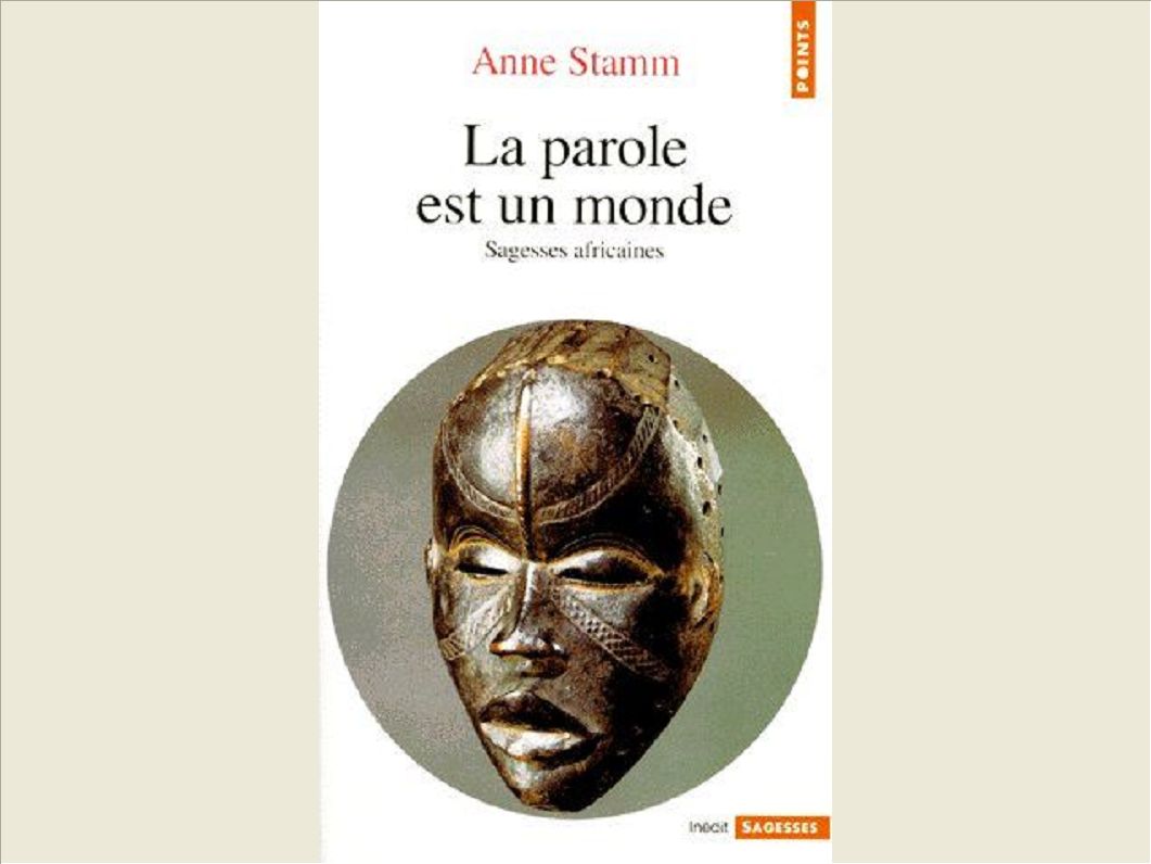 LA PAROLE EST UN MONDE. SAGESSES AFRICAINES