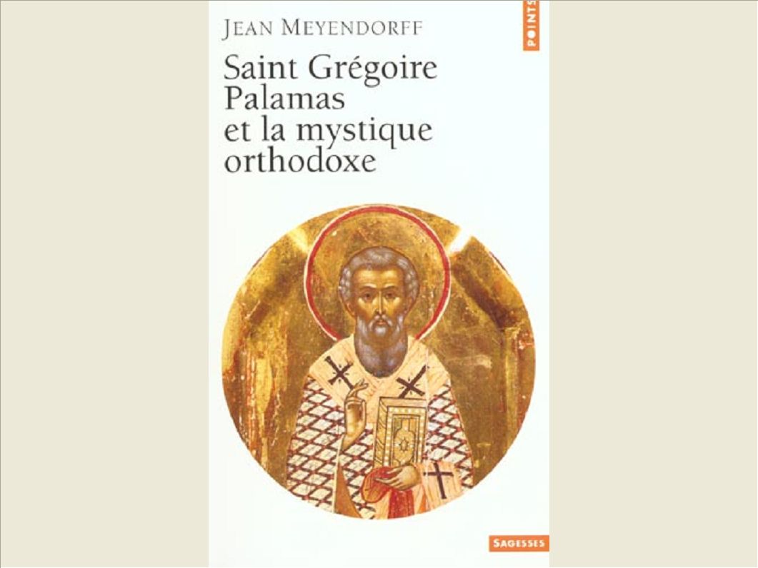 SAINT GREGOIRE PALAMAS ET LA MYSTIQUE ORTHODOXE