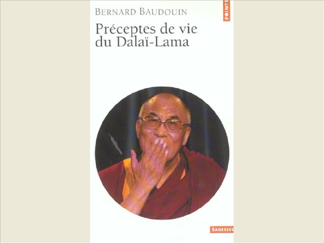 PRECEPTES DE VIE DU DALAI LAMA PRECEPTES DE VIE DU DALAI LAMA