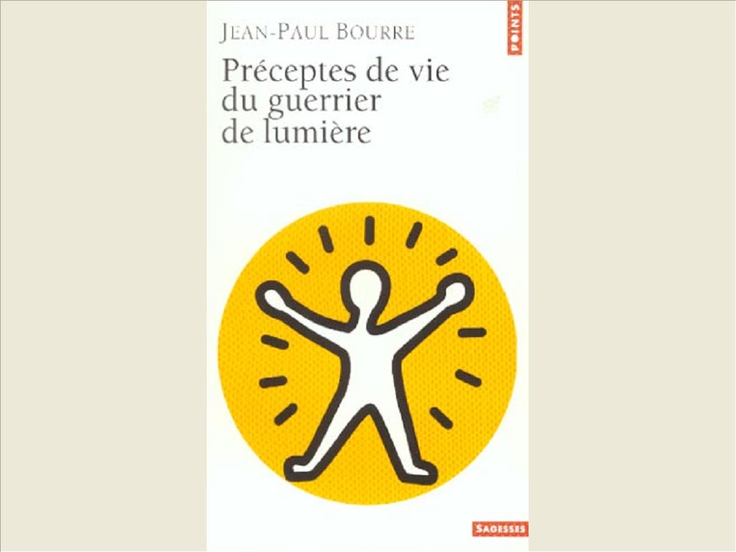 PRECEPTES DE VIE DU GUERRIER DE LUMIERE PRECEPTES DE VIE DU GUERRIER DE LUMIERE