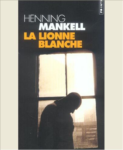 LA LIONNE BLANCHE. UNE ENQUETE DU COMMISSAIRE WALLANDER