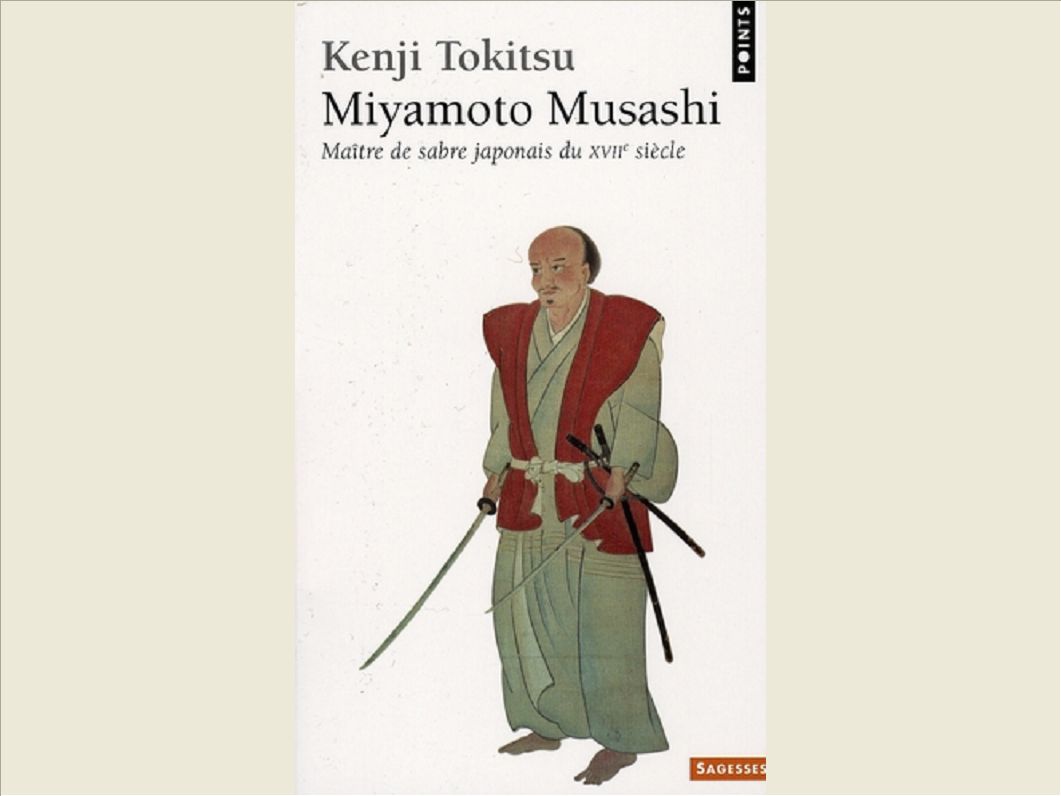 MIYAMOTO MUSASHI . MAITRE DE SABRE JAPONAIS DU XVIIE SIECLE. L'HOMME ET L'OEUVRE, MYTHE ET REALITE