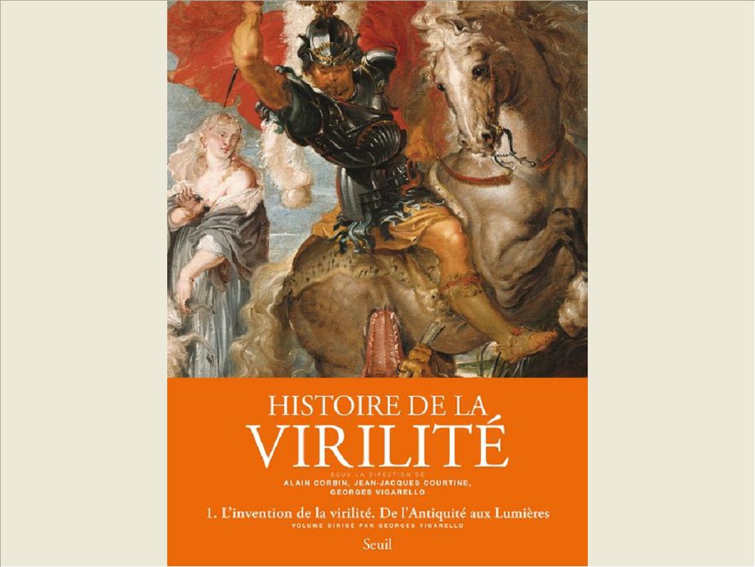 HISTOIRE DE LA VIRILITE, T. 1. L'INVENTION DE LA VIRILITE. DE L'ANTIQUITE AUX LUMIERES - VOL1