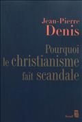POURQUOI LE CHRISTIANISME FAIT SCANDALE