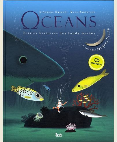OCEANS. LES PETITES HISTOIRES DES FONDS MARINS