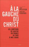 A LA GAUCHE DU CHRIST. LES CHRETIENS DE GAUCHE EN
