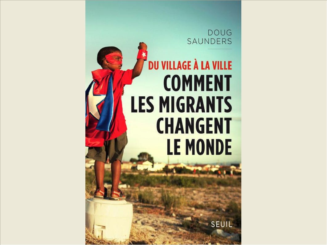 DU VILLAGE A LA VILLE. COMMENT LES MIGRANTS CHANGENT LE MONDE
