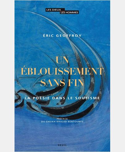 UN EBLOUISSEMENT SANS FIN. LA POESIE DANS LE SOUFISME