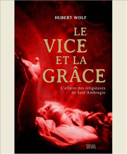 LE VICE ET LA GRACE. L'AFFAIRE DES RELIGIEUSES DE SANT'AMBROGIO