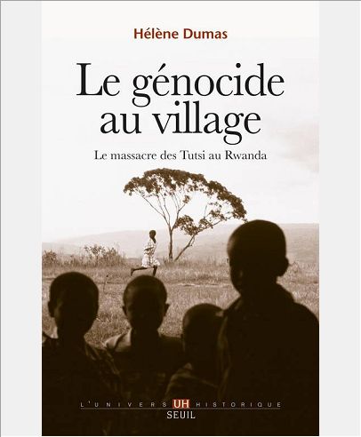 LE GENOCIDE AU VILLAGE. LE MASSACRE DES TUTSI AU RWANDA