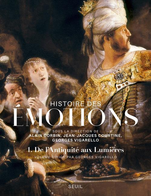 HISTOIRE DES EMOTIONS - VOLUME 1 DE L'ANTIQUITE AUX