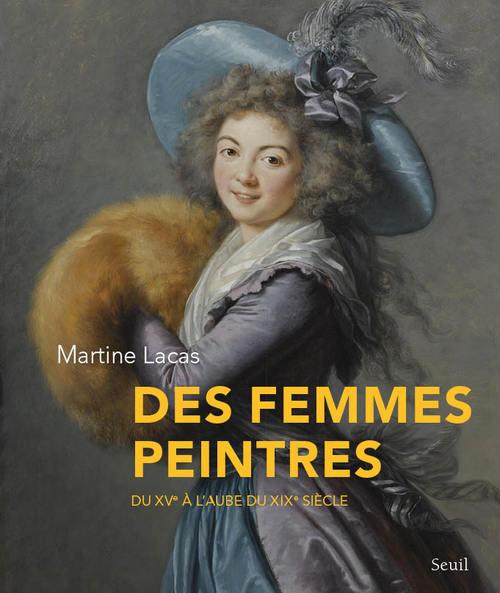 DES FEMMES PEINTRES. DU XVE A L'AUBE DU XIXE SIECLE