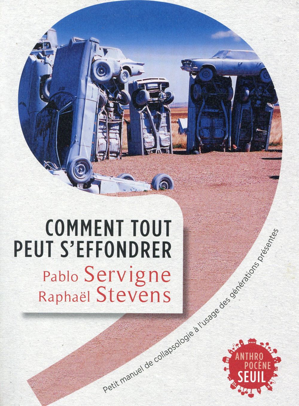 COMMENT TOUT PEUT S'EFFONDRER. PETIT MANUEL DE COLLAPSOLOGIE A L'USAGE DES GENERATIONS PRESENTES
