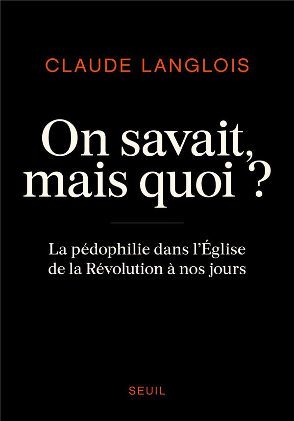 ON SAVAIT, MAIS QUOI ? - LA PEDOPHILIE DANS L'EGLISE DE LA REVOLUTION A NOS JOURS
