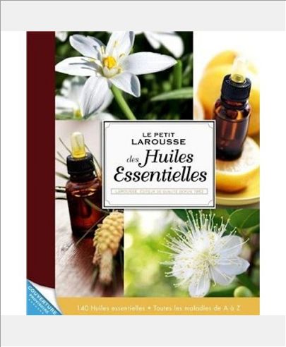 PETIT LAROUSSE DES HUILES ESSENTIELLES