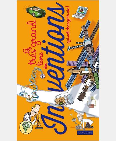 LE TRES GRAND LIVRE DES INVENTIONS QUI ONT CHANGE TA VIE !