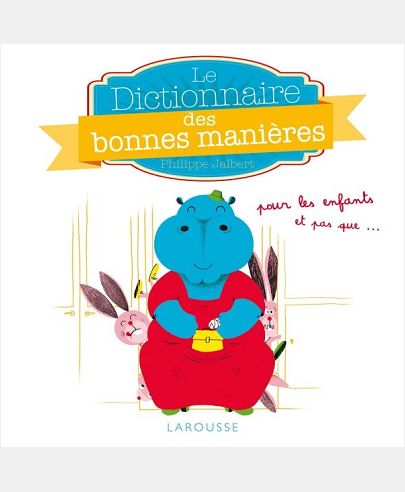 LE DICTIONNAIRE DES BONNES MANIERES POUR LES ENFANTS, ET PAS QUE...