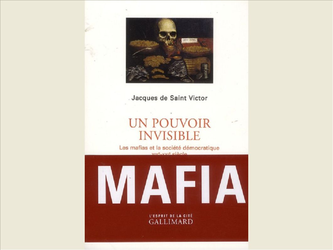 UN POUVOIR INVISIBLE - LES MAFIAS ET LA SOCIETE DEMOCRATIQUE (XIX -XXI  SIECLES)