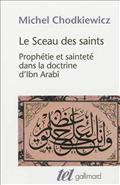 LE SCEAU DES SAINTS - PROPHETIE ET SAINTETE DANS LA DOCTRINE D'IBN ARABI