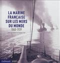 LA MARINE FRANCAISE SUR LES MERS DU MONDE - (1860-1939)