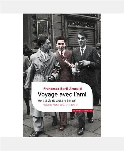 VOYAGE AVEC L'AMI - MORT ET VIE DE GIULIANO BENASSI