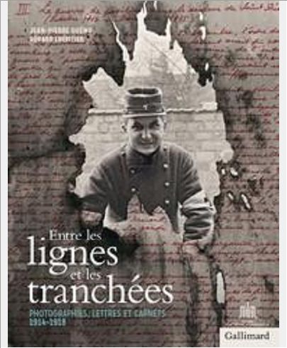 ENTRE LES LIGNES ET LES TRANCHEES - PHOTOGRAPHIES, LETTRES ET CARNETS 1914-1918