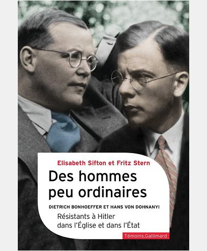 DES HOMMES PEU ORDINAIRES - DIETRICH BONHOEFFER ET HANS VON DOHNANYI, RESISTANTS A HITLER DANS L'EGL